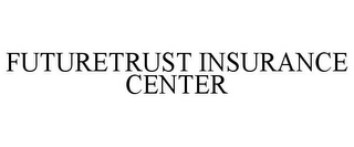 FUTURETRUST INSURANCE CENTER