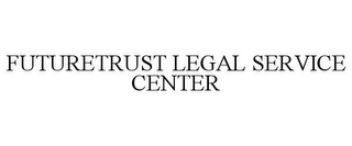 FUTURETRUST LEGAL SERVICE CENTER