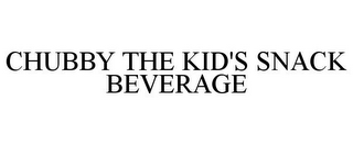 CHUBBY THE KID'S SNACK BEVERAGE