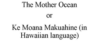 THE MOTHER OCEAN OR KE MOANA MAKUAHINE (IN HAWAIIAN LANGUAGE)