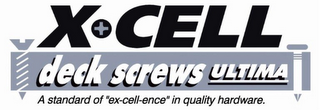 X-CELL ULTIMA DECK SCREWS A STANDARD OF "EX-CELL-ENCE" IN QUALITY HARDWARE.