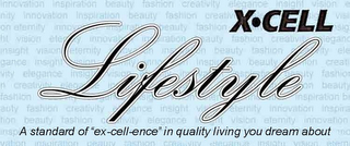 X·CELL LIFESTYLE A STANDARD OF "EX-CELL-ENCE" IN QUALITY LIVING YOU DREAM ABOUT INNOVATION INSPIRATION BEAUTY FASHION CREATIVITY ETERNITY INSIGHT ELEGANCE VISION