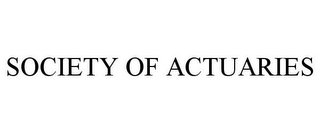 SOCIETY OF ACTUARIES