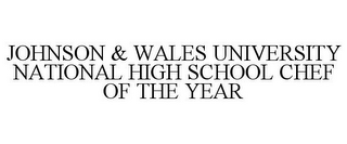 JOHNSON & WALES UNIVERSITY NATIONAL HIGH SCHOOL CHEF OF THE YEAR