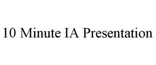10 MINUTE IA PRESENTATION