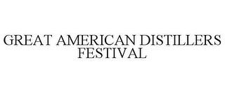 GREAT AMERICAN DISTILLERS FESTIVAL