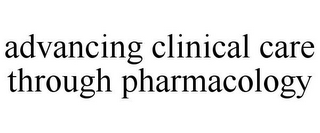 ADVANCING CLINICAL CARE THROUGH PHARMACOLOGY