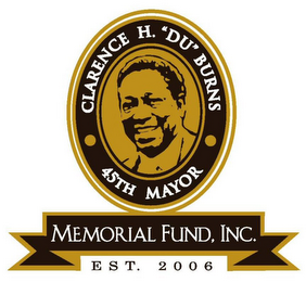 CLARENCE H. "DU" BURNS 45TH MAYOR MEMORIAL FUND, INC. EST. 2006