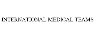 INTERNATIONAL MEDICAL TEAMS