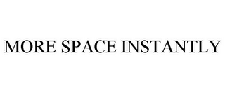 MORE SPACE INSTANTLY