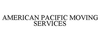 AMERICAN PACIFIC MOVING SERVICES