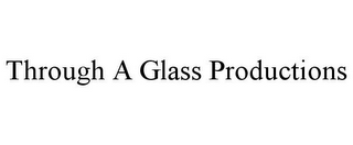 THROUGH A GLASS PRODUCTIONS