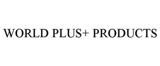 WORLD PLUS+ PRODUCTS