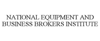 NATIONAL EQUIPMENT AND BUSINESS BROKERS INSTITUTE