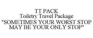 TT PACK TOILETRY TRAVEL PACKAGE "SOMETIMES YOUR WORST STOP MAY BE YOUR ONLY STOP"