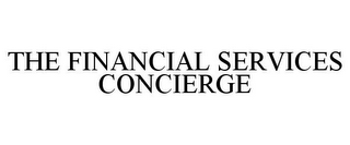 THE FINANCIAL SERVICES CONCIERGE