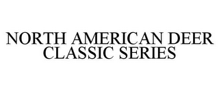 NORTH AMERICAN DEER CLASSIC SERIES