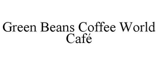 GREEN BEANS COFFEE WORLD CAFÉ