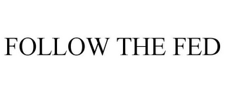 FOLLOW THE FED