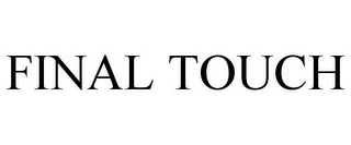 FINAL TOUCH