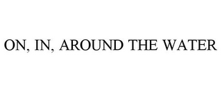 ON, IN, AROUND THE WATER