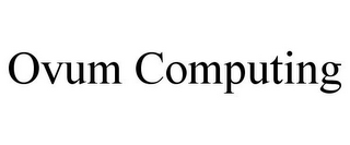 OVUM COMPUTING