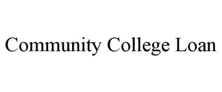 COMMUNITY COLLEGE LOAN