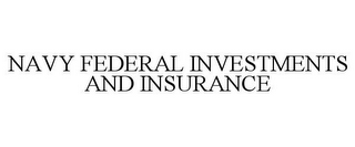 NAVY FEDERAL INVESTMENTS AND INSURANCE