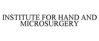 INSTITUTE FOR HAND AND MICROSURGERY