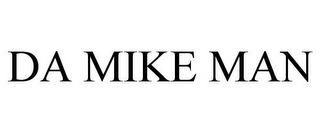 DA MIKE MAN