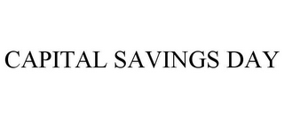 CAPITAL SAVINGS DAY