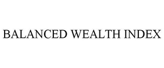 BALANCED WEALTH INDEX