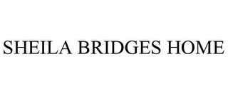 SHEILA BRIDGES HOME