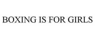 BOXING IS FOR GIRLS