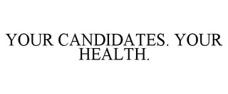 YOUR CANDIDATES. YOUR HEALTH.