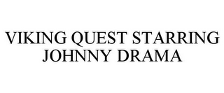 VIKING QUEST STARRING JOHNNY DRAMA