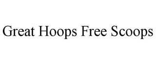 GREAT HOOPS FREE SCOOPS