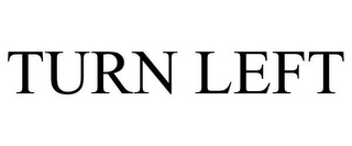 TURN LEFT
