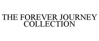 THE FOREVER JOURNEY COLLECTION