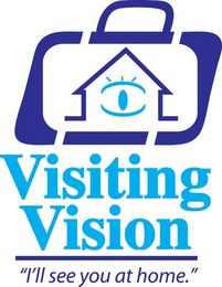 VISITING VISION "I'LL SEE YOU AT HOME."