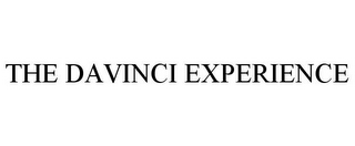 THE DAVINCI EXPERIENCE