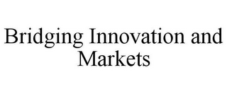 BRIDGING INNOVATION AND MARKETS