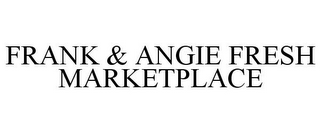 FRANK & ANGIE FRESH MARKETPLACE