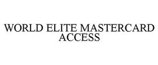 WORLD ELITE MASTERCARD ACCESS