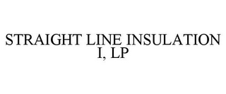 STRAIGHT LINE INSULATION I, LP