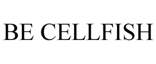 BE CELLFISH