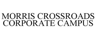 MORRIS CROSSROADS CORPORATE CAMPUS