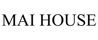 MAI HOUSE