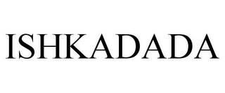 ISHKADADA
