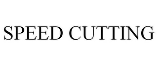 SPEED CUTTING